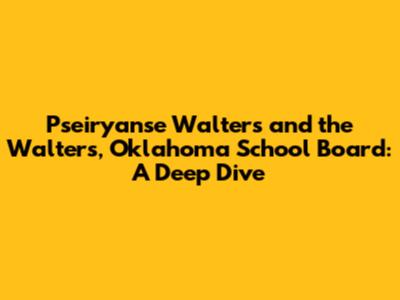 Pseiryanse Walters and the Walters, Oklahoma School Board: A Deep Dive