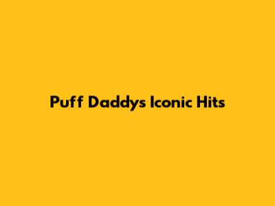 Puff Daddy's Iconic Hits