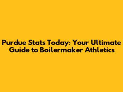 Purdue Stats Today: Your Ultimate Guide to Boilermaker Athletics