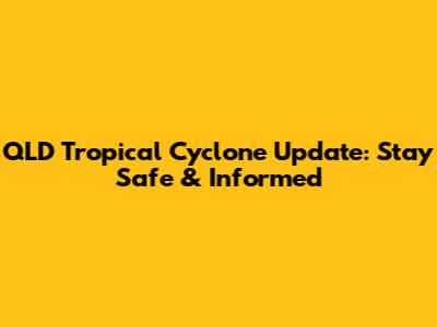 QLD Tropical Cyclone Update: Stay Safe & Informed