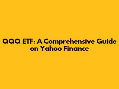 QQQ ETF: A Comprehensive Guide on Yahoo Finance