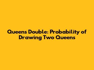 Queen's Double: Probability of Drawing Two Queens