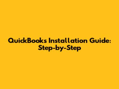QuickBooks Installation Guide: Step-by-Step