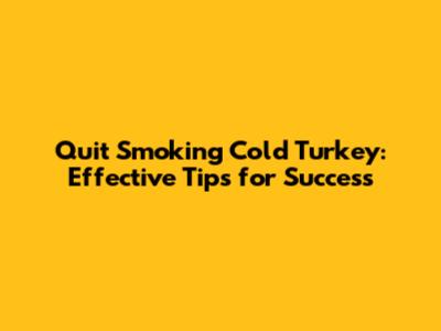 Quit Smoking Cold Turkey: Effective Tips for Success