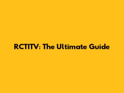 RCTITV: The Ultimate Guide