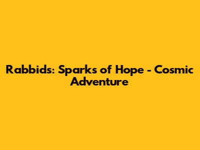 Rabbids: Sparks of Hope - Cosmic Adventure