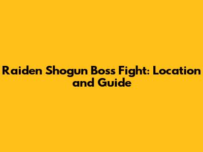 Raiden Shogun Boss Fight: Location and Guide