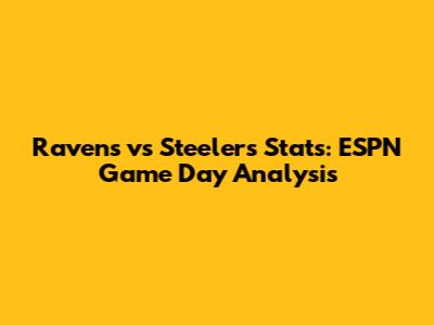 Ravens vs Steelers Stats: ESPN Game Day Analysis