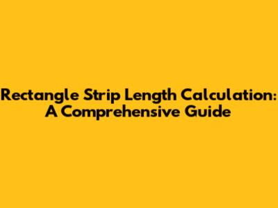 Rectangle Strip Length Calculation: A Comprehensive Guide