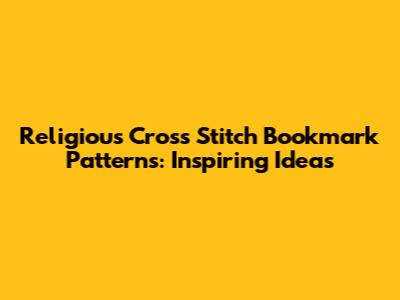 Religious Cross Stitch Bookmark Patterns: Inspiring Ideas