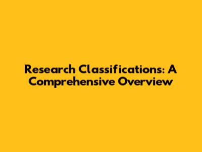 Research Classifications: A Comprehensive Overview