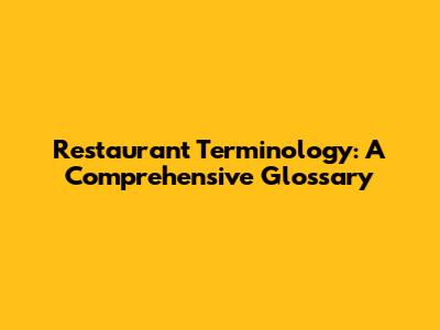 Restaurant Terminology: A Comprehensive Glossary