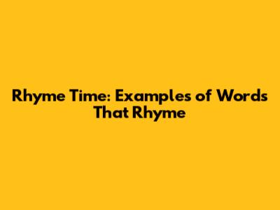 Rhyme Time: Examples of Words That Rhyme