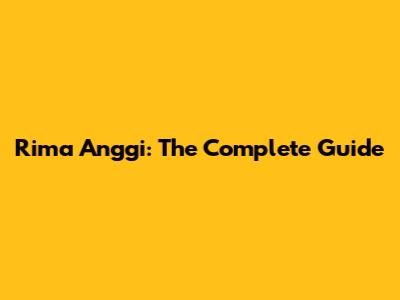 Rima Anggi: The Complete Guide