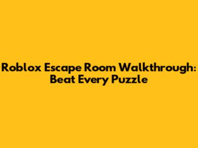 Roblox Escape Room Walkthrough: Beat Every Puzzle