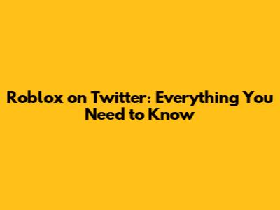 Roblox on Twitter: Everything You Need to Know