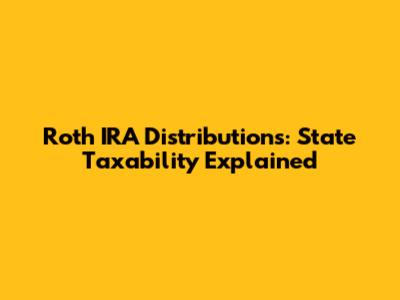 Roth IRA Distributions: State Taxability Explained