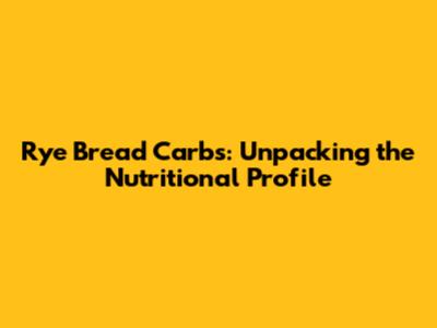 Rye Bread Carbs: Unpacking the Nutritional Profile