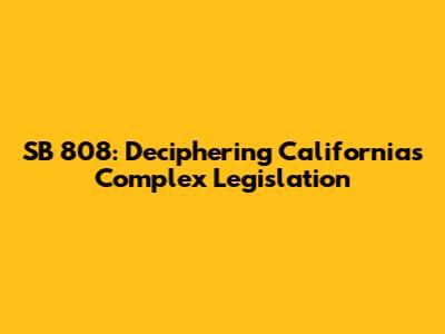 SB 808: Deciphering California's Complex Legislation