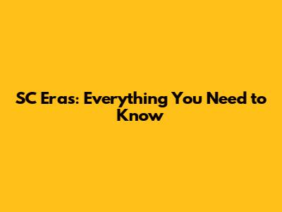 SC Eras: Everything You Need to Know
