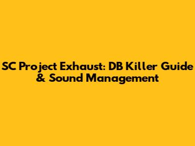 SC Project Exhaust: DB Killer Guide & Sound Management