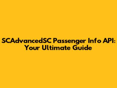 SCAdvancedSC Passenger Info API: Your Ultimate Guide