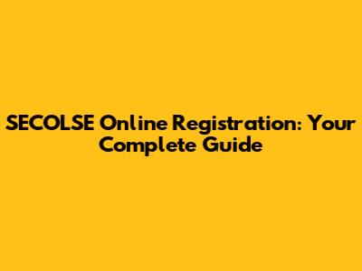 SECOLSE Online Registration: Your Complete Guide