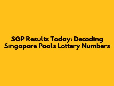 SGP Results Today: Decoding Singapore Pools Lottery Numbers