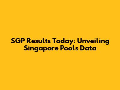 SGP Results Today: Unveiling Singapore Pools Data