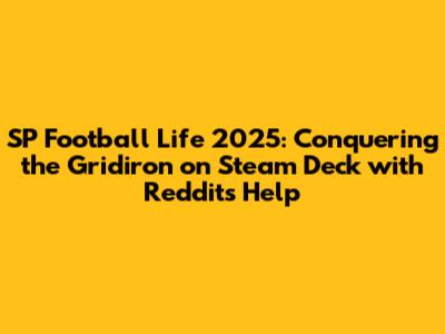 SP Football Life 2025: Conquering the Gridiron on Steam Deck with Reddit's Help