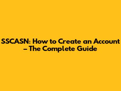 SSCASN: How to Create an Account – The Complete Guide