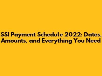 SSI Payment Schedule 2022: Dates, Amounts, and Everything You Need