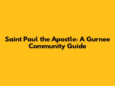 Saint Paul the Apostle: A Gurnee Community Guide