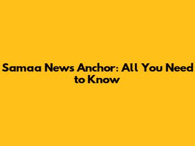 Samaa News Anchor: All You Need to Know