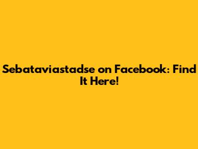 Sebataviastadse on Facebook: Find It Here!