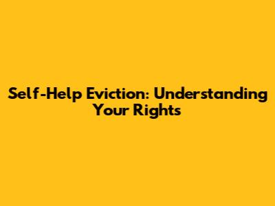 Self-Help Eviction: Understanding Your Rights