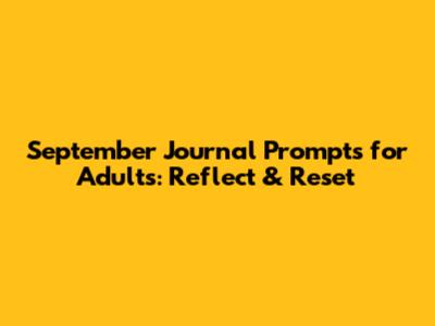 September Journal Prompts for Adults: Reflect & Reset