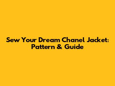 Sew Your Dream Chanel Jacket: Pattern & Guide