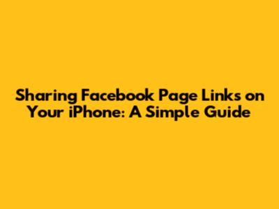 Sharing Facebook Page Links on Your iPhone: A Simple Guide
