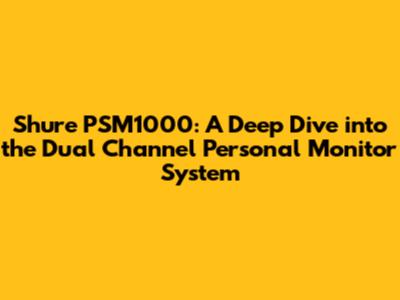 Shure PSM1000: A Deep Dive into the Dual Channel Personal Monitor System