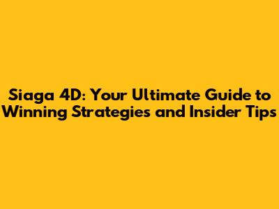 Siaga 4D: Your Ultimate Guide to Winning Strategies and Insider Tips
