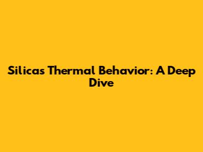 Silica's Thermal Behavior: A Deep Dive