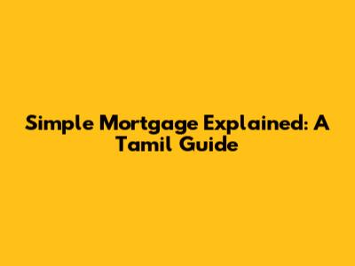 Simple Mortgage Explained: A Tamil Guide