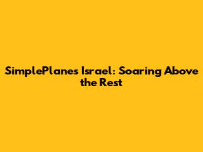 SimplePlanes Israel: Soaring Above the Rest