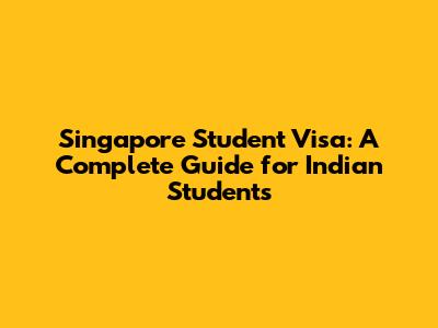 Singapore Student Visa: A Complete Guide for Indian Students