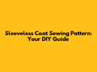 Sleeveless Coat Sewing Pattern: Your DIY Guide