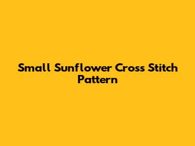 Small Sunflower Cross Stitch Pattern