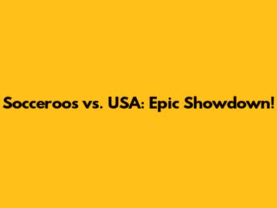 Socceroos vs. USA: Epic Showdown!