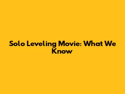 Solo Leveling Movie: What We Know