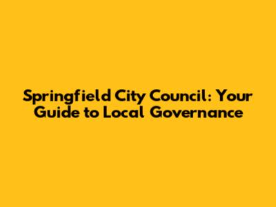 Springfield City Council: Your Guide to Local Governance